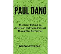 PAUL DANO: The Story Behind an American Hollywood’s Most Thoughtful Performer