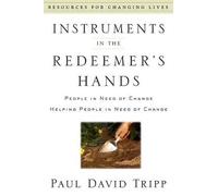 Instruments in the Redeemer's Hands: People in Need of Change Helping People in Need of Change