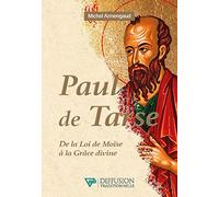 Paul de Tarse - De la Loi de Moïse à la Grâce divine