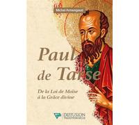 Paul de Tarse - De la Loi de Moïse à la Grâce divine - Michel Armengaud - Diffusion Traditionnelles - broché - Essai