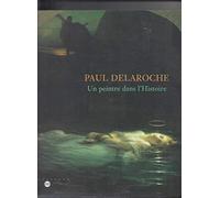Paul Delaroche : un peintre dans l'histoire