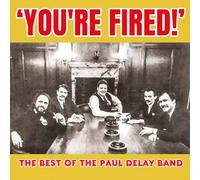 Paul Delay Band - You're Fired Best of The Paul Delay Band