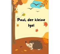 Paul, Der Kleine Igel: Eine Wunderschöne Bilderbuchgeschichte Über Die Freundschaft (German Edition)