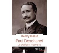Paul Deschanel - Le président incompris Thierry Billard (Auteur)