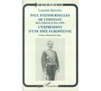 Paul d'Estournelles de Constant (Prix Nobel de Paix 1909) L'expression d'une idée européenne - Laurent Barcelo - L'harmattan - broché - Livre