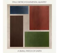Paul Dietrich's Elemental Quartet - A Small Patch of Earth