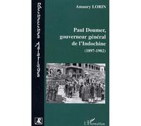 Paul Doumer, Gouverneur Général De L'indochine (1897-1902) - Le Tremplin Colonial
