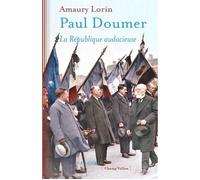 Paul Doumer - La République audacieuse - Amaury Lorin - Champ Vallon - broché - Etude