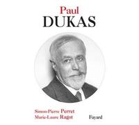 Paul Dukas - Simon Pierre Perret - Fayard - relié - Biographie
