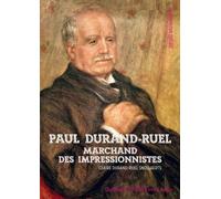 Paul Durand-Ruel: Le marchand des impressionnistes