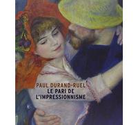PAUL DURAND RUEL, LE PARI DE L'IMPRESSIONNISME - CATALOGUE EXPOSITION