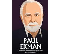 Paul Ekman: Émotions et expressions du visage : ce que la psychologie a établi
