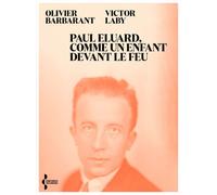 Paul Eluard, comme un enfant devant le feu - Itinéraire d'un poète du XXe siècle - Olivier Barbarant - Seghers - broché - Biographie