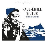 Paul-Emile Victor Daphné Victor (Auteur), Stéphane Dugast (Auteur)