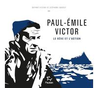 Paul-Emile Victor: Le Rêve et l'Action