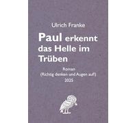 Paul erkennt das Helle im Trüben: Richtig denken und Augen auf!