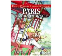 Paul Et Colombe À Travers L'histoire - Tome 12 - Paris Sens Dessus Dessous