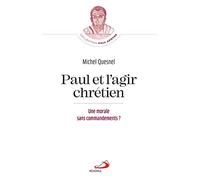 Paul Et L'agir Chrétien - Une Morale Sans Commandements ?