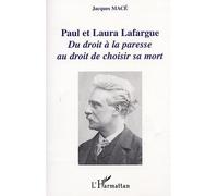Paul et Laura Lafargue Du droit à la paresse au droit de choisir sa mort - Jacques Macé - L'harmattan - broché - Biographie