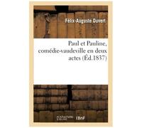 Paul Et Pauline, Comédie-Vaudeville En Deux Actes