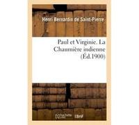 Paul et Virginie. La Chaumière indienne Jacques-Henri Bernardin De Saint-Pierre (Auteur)