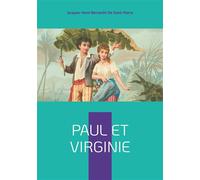 Paul et Virginie Une idylle tropicale bouleversante - L'innocence et la vertu face aux cruautés du destin - Jacques-Henri Bernardin De Saint-Pierre - Books On Demand - broché - Roman