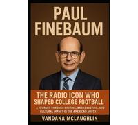 PAUL FINEBAUM: The Radio Icon Who Shaped College Football - A Journey Through Writing, Broadcasting, and Cultural Impact in the American South