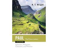 Paul for Everyone: The Prison Letters : Ephesians, Philippians, Colossians, Philemon