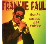 Paul, Frankie – Don't Wanna Get Funky