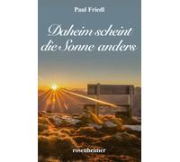 Paul Friedl Daheim scheint die Sonne anders: Heimatroman (Relié)