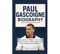 Paul Gascoigne Biography Book: The Inside Story of Gazza, His Rise as an England Great, His Magic on the Pitch and the Fights Behind the Scenes