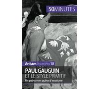 Paul Gauguin et le style primitif: Un peintre en quête d'exotisme