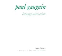 Paul Gauguin Étrange attraction - Serge Delaive - Escampette - broché - Biographie