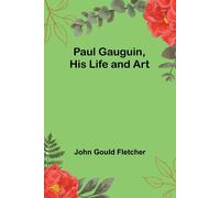 Paul Gauguin, His Life And Art