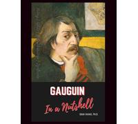 Paul Gauguin in a Nutshell: Life, Art, and Legacy of the Post-Impressionist French Painter