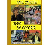 PAUL GAUGUIN - LIVRO DE COLORIR: 30 ILUSTRAÇÕES ORIGINAIS INSPIRADAS NO ESTILO PÓS IMPRESSIONISTA DE PAUL GAUGUIN