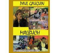 PAUL GAUGUIN - MALBUCH: 30 ORIGINALE ILLUSTRATIONEN IM POSTIMPRESSONISTISCHEN STIL VON PAUL GAUGUIN