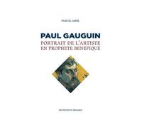 Paul Gauguin. Portrait de l'artiste en prophète bénéfique - Pascal Amel - Du Regard Eds - broché - Monographie