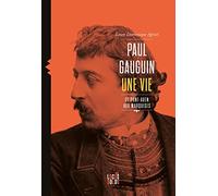 Paul Gauguin - Une Vie, De Pont-Aven Aux Marquises
