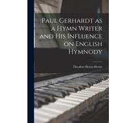 Paul Gerhardt As A Hymn Writer And His Influence On English Hymnody