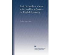 Paul Gerhardt as a hymn writer and his influence on English hymnody