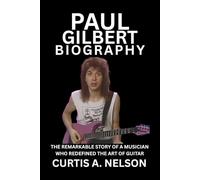 Paul Gilbert Biography: The Remarkable Story of a Musician Who Redefined the Art of Guitar