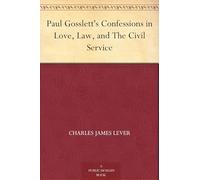 Paul Gosslett's Confessions in Love, Law, and The Civil Service