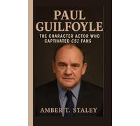 PAUL GUILFOYLE BIOGRAPHY: The Character Actor Who Captivated CSI Fans
