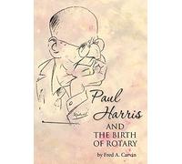 Paul Harris and the Birth of Rotary
