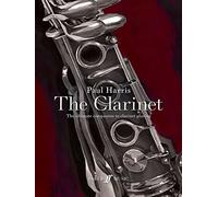 Paul Harris - the Clarinet: The Ultimate Companion to Clarinet Playing