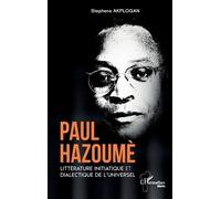 Paul Hazoumè Littérature initiatique et dialectique de l’universel - Stephens Akplogan - L'harmattan - broché - Essai