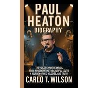 PAUL HEATON BIOGRAPHY: The Voice Behind the Lyrics From Housemartins to Beautiful South A Journey of Wit, Melodies, and Truth