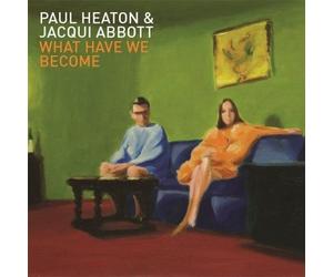 Paul Heaton & Jacqui Abbott - What Have We Become
