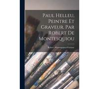 Paul Helleu, Peintre Et Graveur. Par Robert De Montesquiou